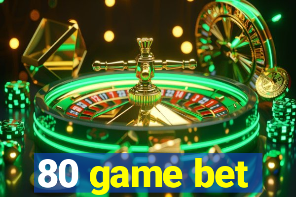 80 game bet